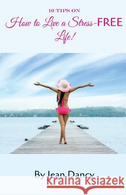 10 Tips on How to Live a Stress-FREE Life! Jean Dancy Ava Monroe  9780970277916 Inhouse Publishing - książka