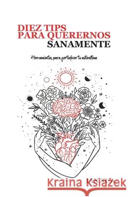 10 Tips para querernos sanamente: Herramientas para fortalecer nuestra autoestima Sonia Docab Ian Su 9788418489068 Editorial Romeo - książka
