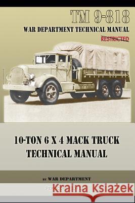 10-Ton 6 x 4 Mack Truck Technical Manual: TM 9-818 War Department 9781940453217 Periscope Film LLC - książka