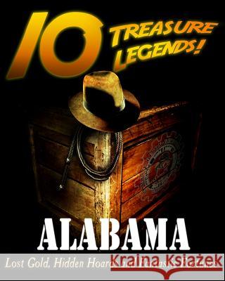 10 Treasure Legends! Alabama: Lost Gold, Hidden Hoards and Fantastic Fortunes Jovan Hutton Pulitzer J. Hutton Pulitzer Jovan Pulitzer 9781495436314 Createspace Independent Publishing Platform - książka