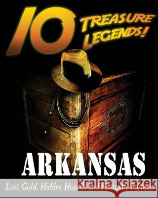 10 Treasure Legends! Arkansas: Lost Gold, Hidden Hoards and Fantastic Fortunes National Treasure Society                Jovan Hutton Pulitzer J. Hutton Pulitzer 9781495436413 Createspace Independent Publishing Platform - książka