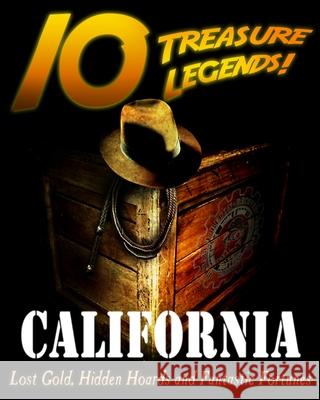 10 Treasure Legends! California: Lost Gold, Hidden Hoards and Fantastic Fortunes National Treasure Society                Jovan Hutton Pulitzer J. Hutton Pulitzer 9781495436444 Createspace Independent Publishing Platform - książka