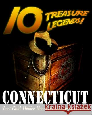 10 Treasure Legends! Connecticut: Lost Gold, Hidden Hoards and Fantastic Fortunes Jovan Hutton Pulitzer J. Hutton Pulitzer Hutton Pulitzer 9781495436543 Createspace Independent Publishing Platform - książka