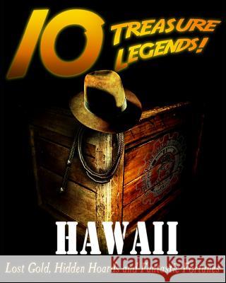 10 Treasure Legends! Hawaii: Lost Gold, Hidden Hoards and Fantastic Fortunes Jovan Hutton Pulitzer J. Hutton Pulitzer Jovan Pulitzer 9781495442278 Createspace Independent Publishing Platform - książka