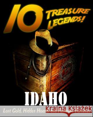 10 Treasure Legends! Idaho: Lost Gold, Hidden Hoards and Fantastic Fortunes Jovan Hutton Pulitzer J. Hutton Pulitzer Jovan Pulitzer 9781495442889 Createspace Independent Publishing Platform - książka