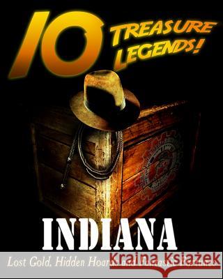 10 Treasure Legends! Indiana: Lost Gold, Hidden Hoards and Fantastic Fortunes Jovan Hutton Pulitzer J. Hutton Pulitzer Jovan Pulitzer 9781495443060 Createspace Independent Publishing Platform - książka