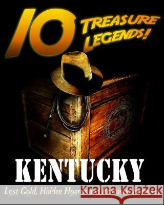 10 Treasure Legends! Kentucky: Lost Gold, Hidden Hoards and Fantastic Fortunes Jovan Hutton Pulitzer J. Hutton Pulitzer Jovan Pulitzer 9781495443282 Createspace Independent Publishing Platform - książka