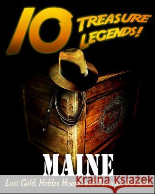 10 Treasure Legends! Maine: Lost Gold, Hidden Hoards and Fantastic Fortunes Jovan Hutton Pulitzer J. Hutton Pulitzer Hutton Pulitzer 9781495443404 Createspace Independent Publishing Platform - książka