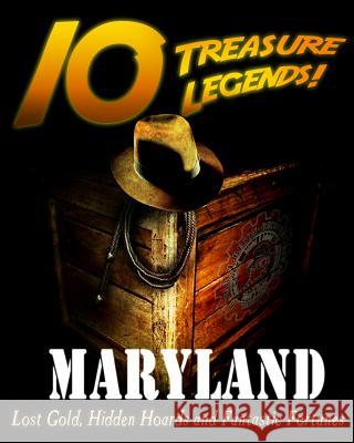 10 Treasure Legends! Maryland: Lost Gold, Hidden Hoards and Fantastic Fortunes National Treasure Society                Jovan Hutton Pulitzer J. Hutton Pulitzer 9781495443510 Createspace Independent Publishing Platform - książka