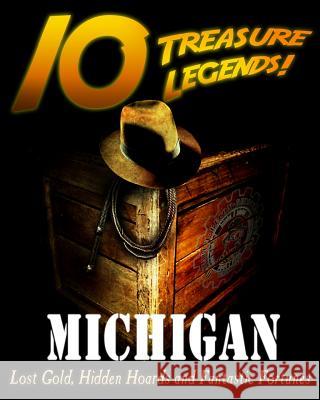 10 Treasure Legends! Michigan: Lost Gold, Hidden Hoards and Fantastic Fortunes Jovan Hutton Pulitzer J. Hutton Pulitzer Hutton Pulitzer 9781495443657 Createspace Independent Publishing Platform - książka