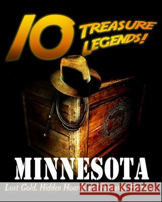 10 Treasure Legends! Minnesota: Lost Gold, Hidden Hoards and Fantastic Fortunes National Treasure Society                Jovan Hutton Pulitzer J. Hutton Pulitzer 9781495443725 Createspace Independent Publishing Platform - książka