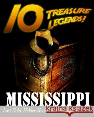 10 Treasure Legends! Mississippi: Lost Gold, Hidden Hoards and Fantastic Fortunes Jovan Hutton Pulitzer J. Hutton Pulitzer Hutton Pulitzer 9781495443787 Createspace Independent Publishing Platform - książka