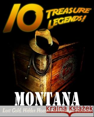 10 Treasure Legends! Montana: Lost Gold, Hidden Hoards and Fantastic Fortunes Jovan Hutton Pulitzer J. Hutton Pulitzer Hutton Pulitzer 9781495444005 Createspace Independent Publishing Platform - książka