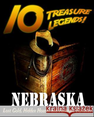 10 Treasure Legends! Nebraska: Lost Gold, Hidden Hoards and Fantastic Fortunes Jovan Hutton Pulitzer J. Hutton Pulitzer Hutton Pulitzer 9781495444067 Createspace Independent Publishing Platform - książka