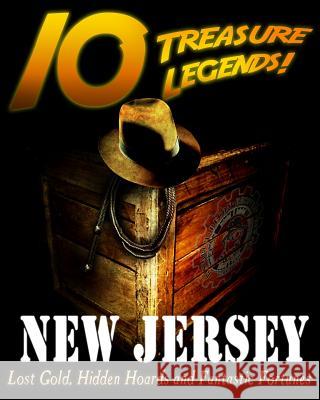 10 Treasure Legends! New Jersey: Lost Gold, Hidden Hoards and Fantastic Fortunes Jovan Hutton Pulitzer J. Hutton Pulitzer Hutton Pulitzer 9781495444333 Createspace Independent Publishing Platform - książka