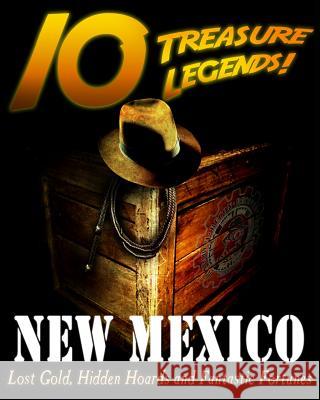 10 Treasure Legends! New Mexico: Lost Gold, Hidden Hoards and Fantastic Fortunes Jovan Hutton Pulitzer J. Hutton Pulitzer Hutton Pulitzer 9781495444388 Createspace Independent Publishing Platform - książka