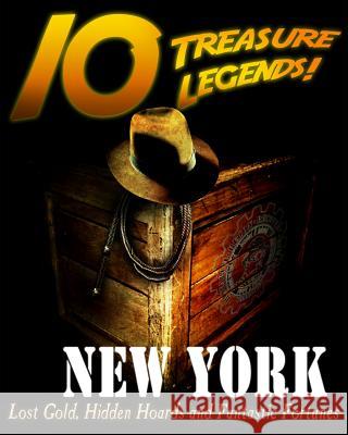 10 Treasure Legends! New York: Lost Gold, Hidden Hoards and Fantastic Fortunes Jovan Hutton Pulitzer J. Hutton Pulitzer Hutton Pulitzer 9781495444456 Createspace Independent Publishing Platform - książka