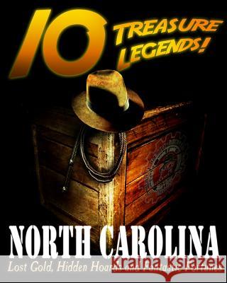 10 Treasure Legends! North Carolina: Lost Gold, Hidden Hoards and Fantastic Fortunes Jovan Hutton Pulitzer J. Hutton Pulitzer Hutton Pulitzer 9781495444548 Createspace Independent Publishing Platform - książka