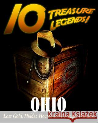 10 Treasure Legends! Ohio: Lost Gold, Hidden Hoards and Fantastic Fortunes Jovan Hutton Pulitzer J. Hutton Pulitzer Hutton Pulitzer 9781495444692 Createspace Independent Publishing Platform - książka