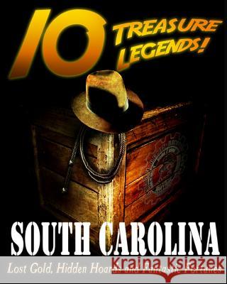 10 Treasure Legends! South Carolina: Lost Gold, Hidden Hoards and Fantastic Fortunes National Treasure Society                Jovan Hutton Pulitzer J. Hutton Pulitzer 9781495445071 Createspace Independent Publishing Platform - książka