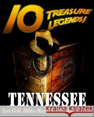 10 Treasure Legends! Tennessee: Lost Gold, Hidden Hoards and Fantastic Fortunes Jovan Hutton Pulitzer J. Hutton Pulitzer Hutton Pulitzer 9781495445170 Createspace Independent Publishing Platform - książka