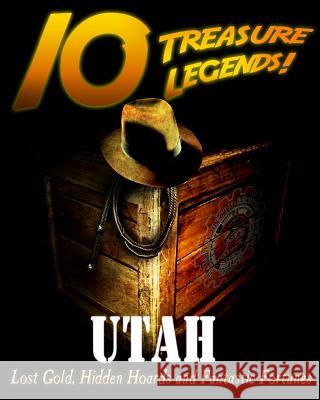 10 Treasure Legends! Utah: Lost Gold, Hidden Hoards and Fantastic Fortunes National Treasure Society                Jovan Hutton Pulitzer J. Hutton Pulitzer 9781495445279 Createspace Independent Publishing Platform - książka