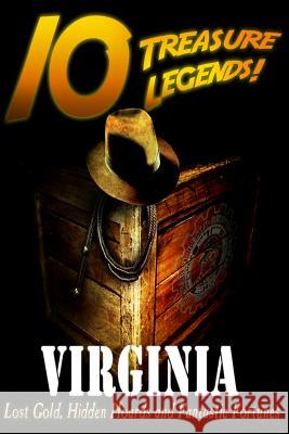 10 Treasure Legends! Virginia: Lost Gold, Hidden Hoards and Fantastic Fortunes Jovan Hutton Pulitzer J. Hutton Pulitzer Hutton Pulitzer 9781495445354 Createspace Independent Publishing Platform - książka