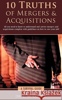 10 Truths of Mergers & Acquisitions: A Survival Guide Cower, C. M. 9780595402083 iUniverse - książka