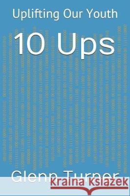 10 Ups: Uplifting Our Youth Glenn Turner 9781092492157 Independently Published - książka