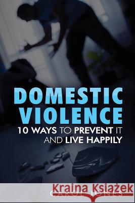 10 Ways of Preventing Domestic Violence Carol Jones 9781544673585 Createspace Independent Publishing Platform - książka