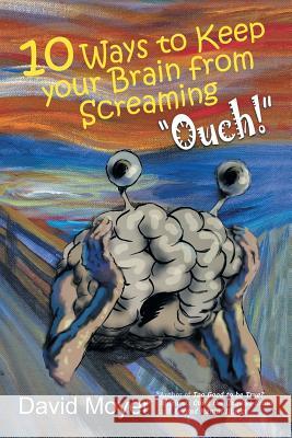 10 Ways to keep Your Brain from Screaming Ouch! Moyer, David 9781493167371 Xlibris Corporation - książka