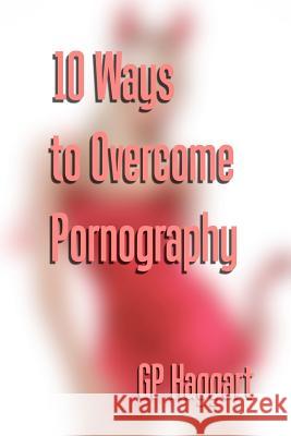 10 Ways to Overcome Pornography G. P. Haggart 9781479333813 Createspace - książka