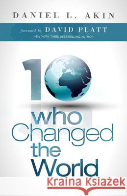 10 Who Changed the World Daniel L Akin David Platt  9781433673078 Broadman & Holman Publishers - książka