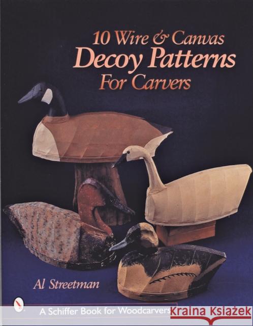10 Wire and Canvas Decoy Patterns for Carvers Al Streetman 9780764309786 Schiffer Publishing - książka