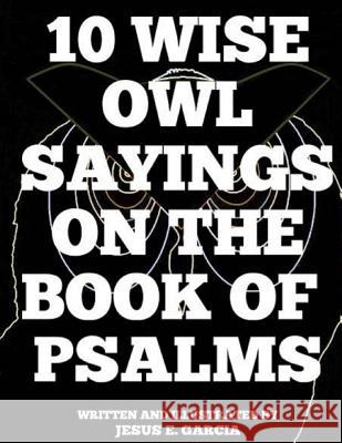 10 Wise Owl Sayings on the Book of Psalms Jesus E. Garcia 9781546933106 Createspace Independent Publishing Platform - książka