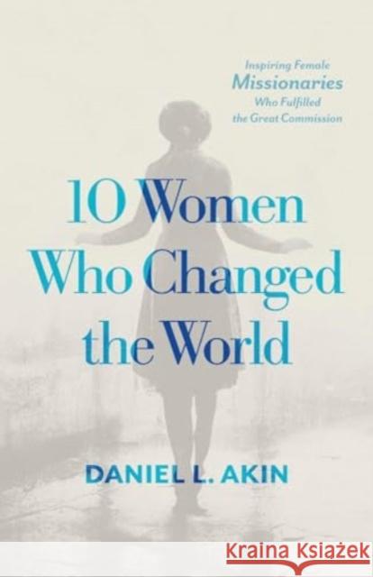 10 Women Who Changed the World Daniel L. Akin 9781087787435 LifeWay Christian Resources - książka