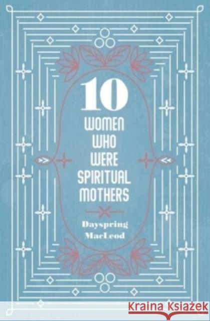 10 Women Who Were Spiritual Mothers Dayspring MacLeod 9781527109728 Christian Focus Publications Ltd - książka