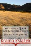 10 x 10 + 1 More Q & A For Sigmund Freud Griffin, John F. 9781541381889 Createspace Independent Publishing Platform