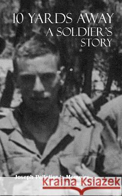 10 Yards Away A Soldiers Story Pelletier, Joseph D. 9781461121138 Createspace - książka