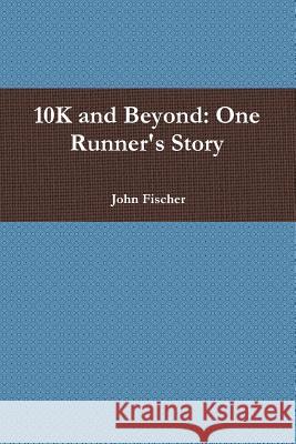 10K and Beyond: One Runner's Story Rabbi John Fischer 9780578179940 John Fischer - książka