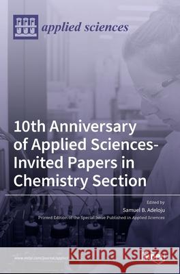 10th Anniversary of Applied Sciences-Invited Papers in Chemistry Section Samuel B 9783036511146 Mdpi AG - książka