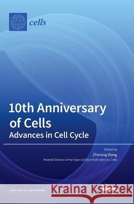 10th Anniversary of Cells: Advances in Cell Cycle Zhixiang Wang   9783036552163 Mdpi AG - książka