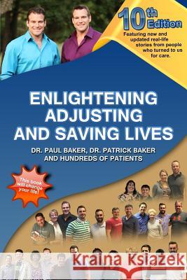 10th Edition Enlightening, Adjusting, and Saving Lives: Over 25 Years of Real-Life Stories from People Who Turned to Us for Answers Dr Paul Baker Dr Patrick Baker 9781979850346 Createspace Independent Publishing Platform - książka