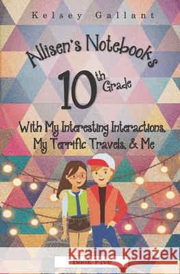 10th Grade with My Interesting Interactions, My Terrific Travels, & Me: Library Edition Gallant, Kelsey 9798757321462 Independently Published - książka