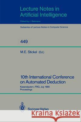 10th International Conference on Automated Deduction: Kaiserslautern, FRG, July 24-27, 1990. Proceedings Mark E. Stickel 9783540528852 Springer-Verlag Berlin and Heidelberg GmbH &  - książka