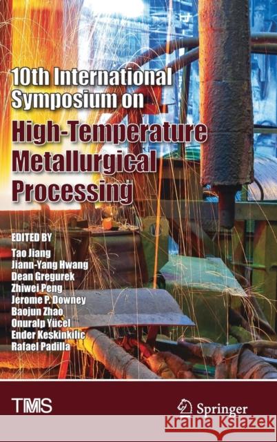 10th International Symposium on High-Temperature Metallurgical Processing Tao Jiang Jiann-Yang Hwang Dean Gregurek 9783030059545 Springer - książka