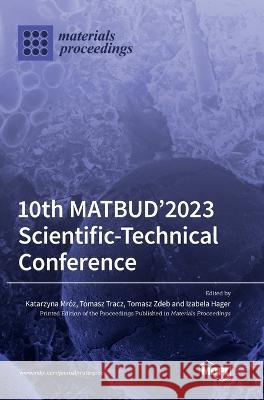 10th MATBUD'2023 Scientific-Technical Conference Katarzyna Mroz Tomasz Tracz Tomasz Zdeb 9783036570945 Mdpi AG - książka