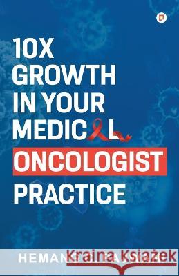 10X Growth in Your Medical Oncologist Practice Hemang Pajwan 9789391266158 Gullybaba Publishing House Pvt Ltd - książka