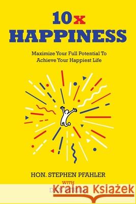 10x Happiness: Maximize Your Full Potential and Achieve Your Happiest Life Stephen Pfahler Dan Strull 9781662952166 Gatekeeper Press - książka
