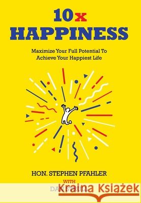 10x Happiness: Maximize Your Full Potential and Achieve Your Happiest Life Stephen Pfahler Dan Strull 9781662952173 Gatekeeper Press - książka
